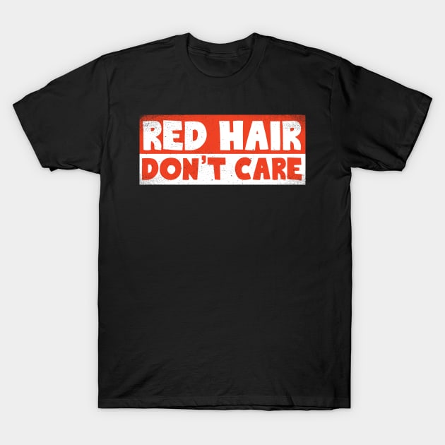 Red Hair Don't Care T-Shirt by thingsandthings